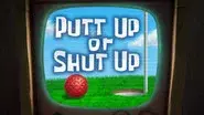 Putt Up or Shut Up still