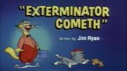 Exterminator Cometh still