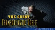The Great Transatlantic Cable still