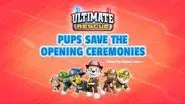 Ultimate Rescue: Pups Save the Opening Ceremonies still