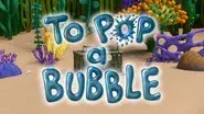 To Pop a Bubble still