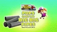Big Truck Pups: Pups Save the Big Big Pipes still