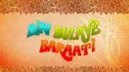 Bin Bulaye Baraati still