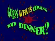 Guess What's Coming to Dinner? still