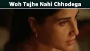 Woh Tujhe Nahi Chhodega still