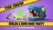 The Crew Builds a Dino Roof Party still