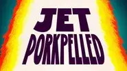 Jet Porkpelled still