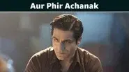 Aur Phir Achanak still
