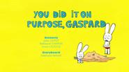 You Did It On Purpose, Gaspard still