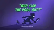 Who Sled the Dogs Out? still
