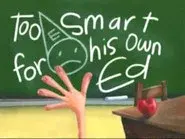 Too Smart for His Own Ed still