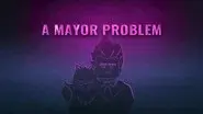 A Mayor Problem still