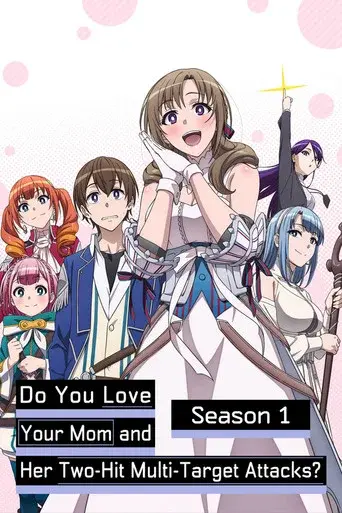 Do You Love Your Mom and Her Two-Hit Multi-Target Attacks? season 1 poster