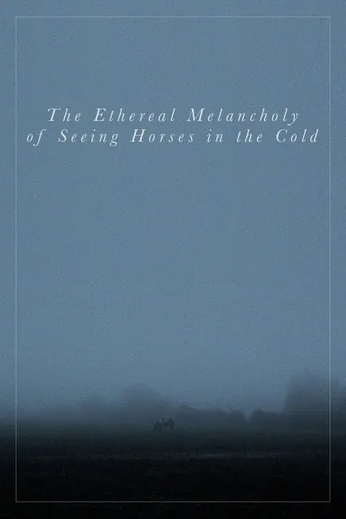 The Ethereal Melancholy of Seeing Horses in the Cold poster
