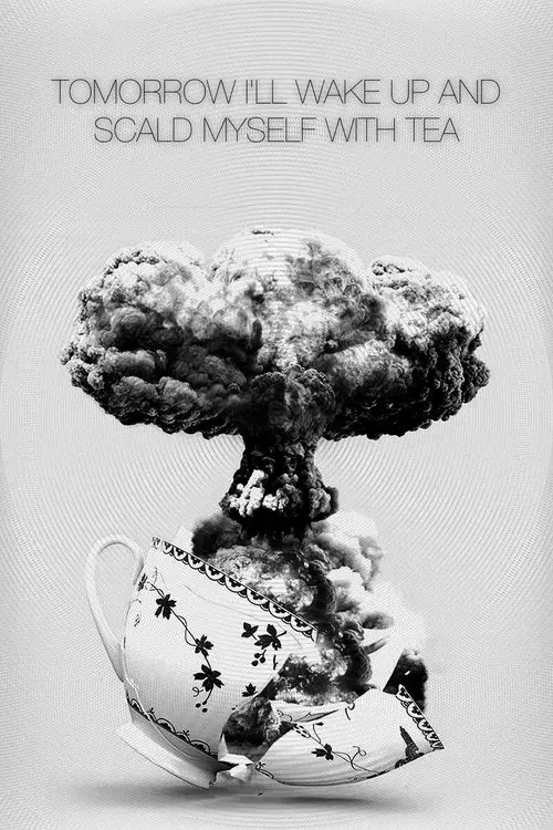 Tomorrow I'll Wake Up and Scald Myself with Tea poster