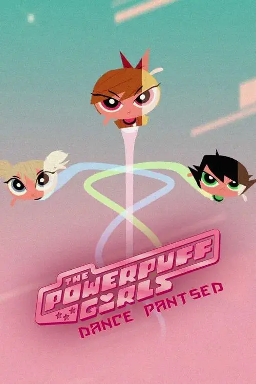 The Powerpuff Girls: Dance Pantsed poster